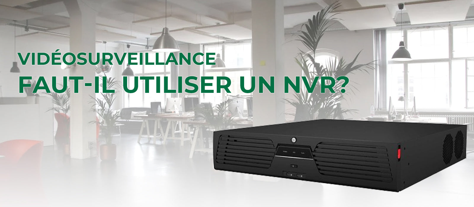 Faut-il utiliser un NVR ?
